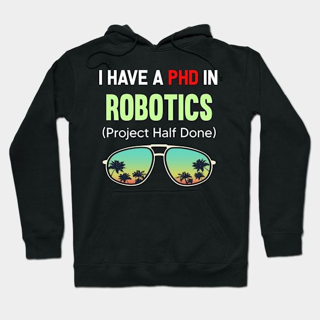 PHD Project Half Done Robotics Robot Robots Hoodie by symptomovertake